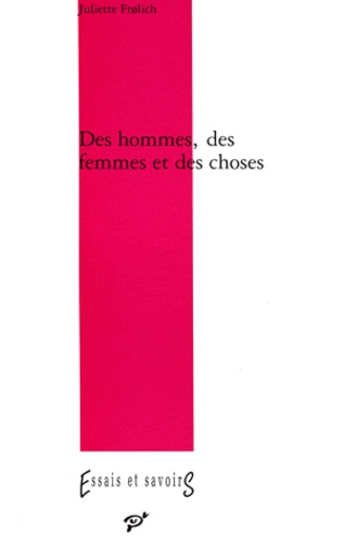Juliette Frolich - Des hommes, des femmes, des choses - Langages de l'objet dans le roman de Balzac à Proust.
