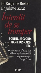 Juliette Garat et Roger Le Breton - Interdit de se tromper - Quarante ans d'expertises médico-légales.
