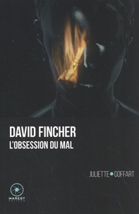 Juliette Goffart - David Fincher, l'obsession du mal.