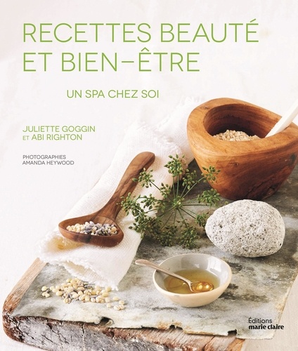 Juliette Goggin et Abi Righton - Un spa chez soi - Soins naturels revigorants & réparateurs.