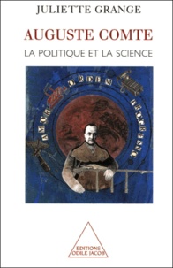 Juliette Grange - Auguste Comte. - La politique et la science.