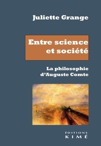 Juliette Grange - Entre science et société - La philosophie d'Auguste Comte.