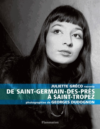 Juliette Gréco - De Saint-Germain-des-Prés à Saint-Tropez.