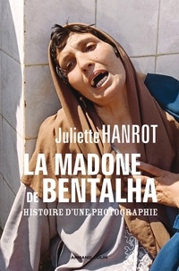Juliette Hanrot - La Madone de Bentalha - Histoire d'une photographie.