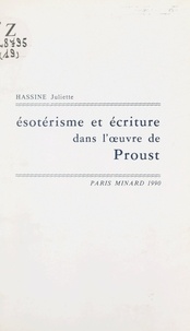 Juliette Hassine - Ésotérisme et écriture dans l'œuvre de Proust.