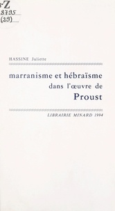 Juliette Hassine - Marranisme et hébraïsme dans l'œuvre de Proust.