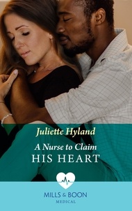 Juliette Hyland - A Nurse To Claim His Heart.