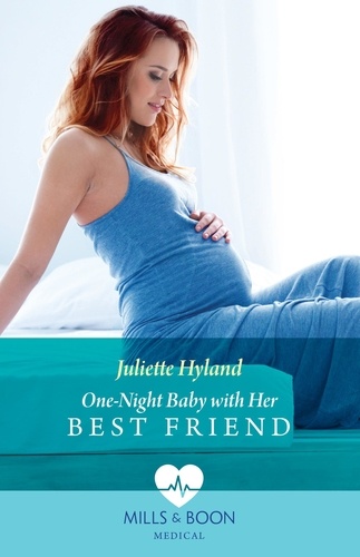 Juliette Hyland - One-Night Baby With Her Best Friend.