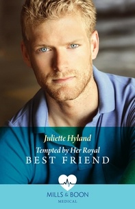 Juliette Hyland - Tempted By Her Royal Best Friend.
