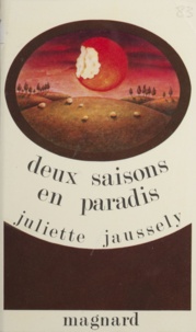 Juliette Jaussely - Deux saisons en paradis - En Rouergue, un printemps, un été, au fil des jours.