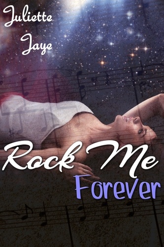  Juliette Jaye - Rock Me Forever (Rock Star Erotic Romance) (Rock Me #4) - Rock Me, #4.