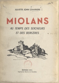 Juliette John Charrière - Miolans - Au temps des seigneurs et des bergères.
