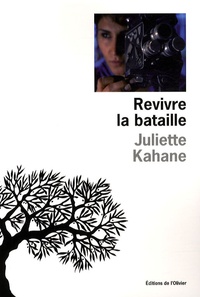 Juliette Kahane - Revivre la bataille.