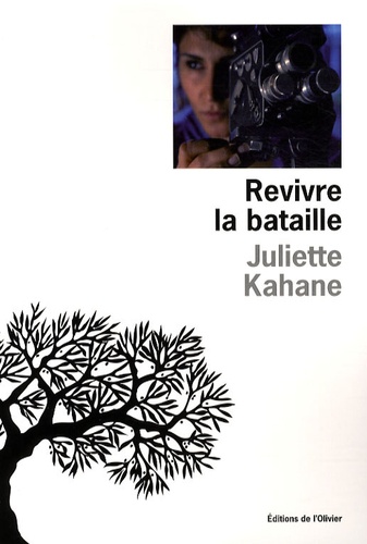 Juliette Kahane - Revivre la bataille.