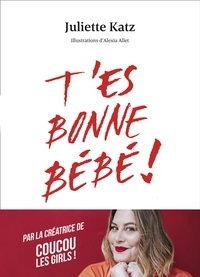 Livres à télécharger gratuitement sur Kindle Fire T'es bonne bébé ! MOBI FB2 CHM (French Edition) 9782412050026 par Juliette Katz
