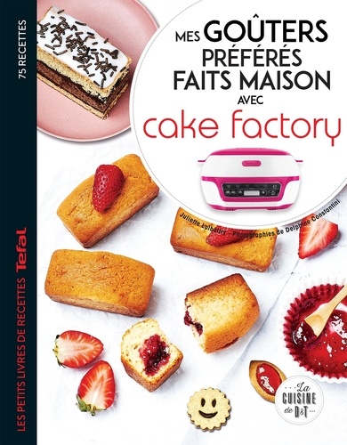 Mes goûters préférés faits maison avec Cake Factory. Les petits livres de recettes Tefal