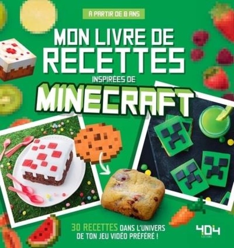 Mon livre de recettes inspirées de Minecraft. 30 recettes dans l'univers de ton jeu vidéo préféré !