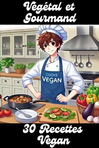 Végétal et Gourmand :  30 Recettes Vegan