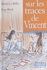 Juliette Le Bellec et Serge Bloch - Sur les traces de Vincent.