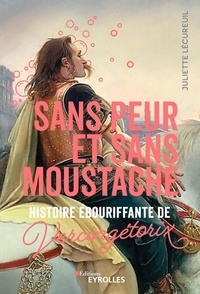 Juliette Lécureuil - Sans peur et sans moustache - Histoire ébouriffante de Vercingétorix.