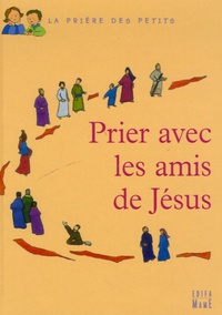 Juliette Levivier - Prier avec les amis de Jésus.