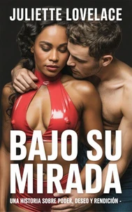 Bajo Su Mirada: Una historia sobre poder, deseo y rendición