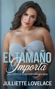 El Tamaño Importa: Una Erótica Contemporánea BBW