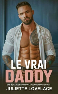 Le Vrai Daddy: Une romance Daddy Dom avec une touche BDSM