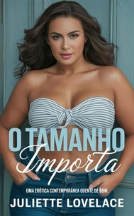 O Tamanho Importa: Uma Erótica Contemporânea Quente de BBW