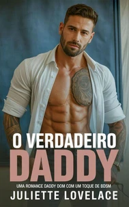O Verdadeiro Daddy:Uma Romance Daddy Dom com um Toque de BDSM
