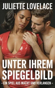 Unter Ihrem Spiegelbild: Ein Spiel aus Macht und Verlangen