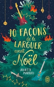 Juliette Marrati - 10 façons de le larguer avant Noël.