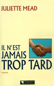 Juliette Mead - Il N'Est Jamais Trop Tard.