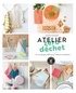 Juliette Michelet - Atelier zéro déchet - + de 20 projets DIY pour réduire ses déchets.