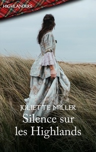 Juliette Miller - Silence sur les Highlands.