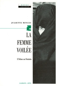 Juliette Minces - La Femme voilée - L'Islam au féminin.