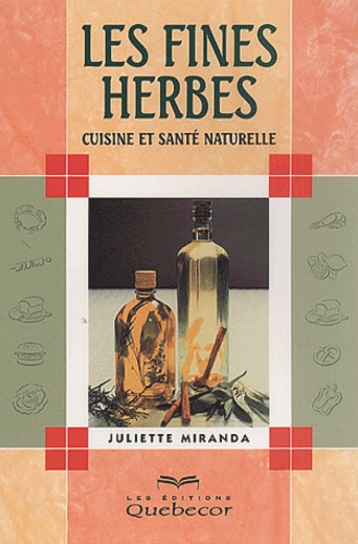 Juliette Miranda - Les Fines Herbes. Cuisine Et Sante Naturelle.
