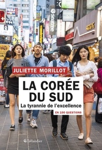 Juliette Morillot - La Corée du Sud en 100 questions - La tyrannie de l'excellence.