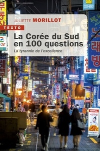 Juliette Morillot - La Corée du Sud en 100 questions - La tyrannie de l’excellence.