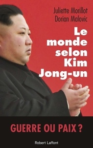 Juliette Morillot et Dorian Malovic - Le Monde selon Kim Jong-Un.