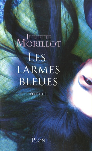 Juliette Morillot - Les larmes bleues.