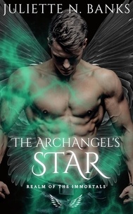  Juliette N Banks - The Archangel's Star - Realm of the Immortals, #2.