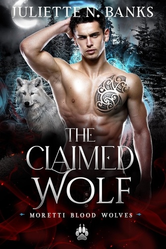  Juliette N Banks - The Claimed Wolf - The Moretti Blood Brothers, #8.1.