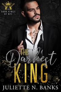  Juliette N Banks - The Darkest King - The Dark Kings of NYC, #1.