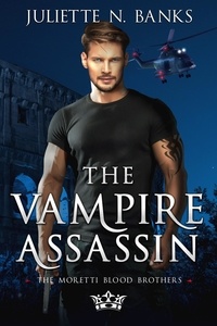  Juliette N Banks - The Vampire Assassin - The Moretti Blood Brothers, #5.
