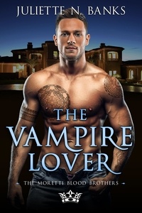  Juliette N Banks - The Vampire Lover - The Moretti Blood Brothers, #7.