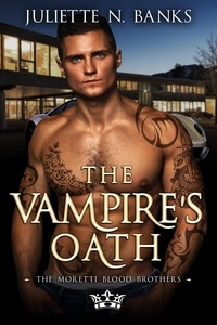  Juliette N Banks - The Vampire's Oath - The Moretti Blood Brothers, #10.