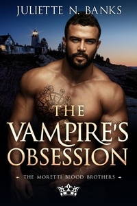  Juliette N Banks - The Vampire's Obsession - The Moretti Blood Brothers, #12.