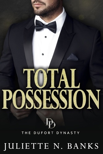  Juliette N Banks - Total Possession: A steamy billionaire romance - The Dufort Dynasty, #3.