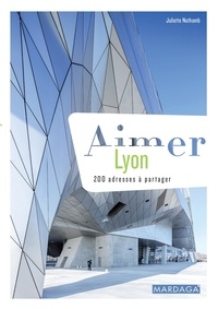 Juliette Nothomb - Aimer Lyon - 200 adresses à partager.